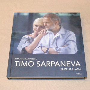 Marjatta Sarpaneva Timo Sarpaneva - Taide ja elämä